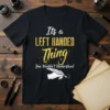 Its a LEFT HANDED text design featuring bold typography on quality t-shirt