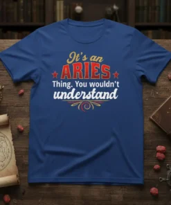 It's an Aries Thing. You wouldn't understand t-shirt with bold red and gold Aries text and decorative accents