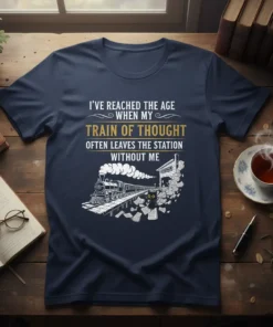 I've Reached The Age When My Train Of Thought Often Leaves The Station Without Me t-shirt design with a train