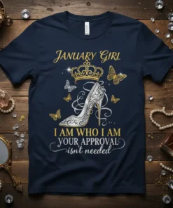 January Girl I Am Who I Am Your Approval Isn't Needed t-shirt design with crown, high heel, and butterflies