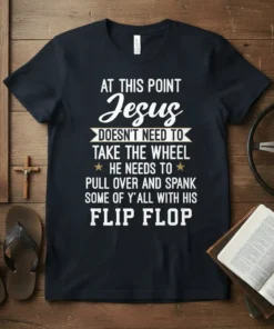 Black t-shirt with white and yellow text: "AT THIS POINT JESUS DOESN'T NEED TO TAKE THE WHEEL HE NEEDS TO