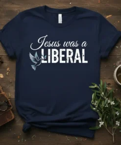Navy blue t-shirt with white text "Jesus was a LIBERAL" and a white dove graphic holding an olive branch