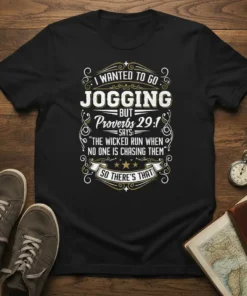 T-shirt with "I Wanted To Go Jogging But Proverbs 29:1 Says: The Wicked Run When No One Is Chasing Them"