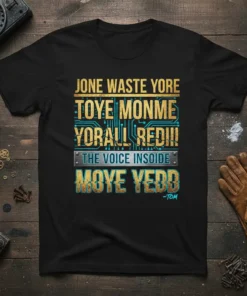 Black t-shirt with "Jone Waste Yore Toye Monme Yorall Red!!! The Voice Insoide Moye Yedd -TOM" in gold and teal
