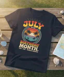 July Is My Birthday Month tee with retro sunset graphic and text "July Is My Birthday Month. Yep, The Whole