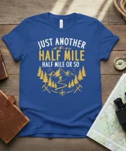 Just Another Half Mile Half Mile Or So hiking t-shirt with mountain graphic