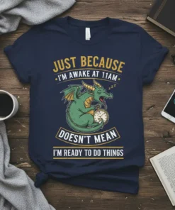 Dragon sleeping on a clock with text "JUST BECAUSE I'M AWAKE AT 11AM DOESN'T MEAN I'M READY TO DO THINGS"