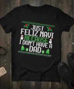 Black t-shirt with "JUST FELIZ NAVI BECAUSE I DON'T HAVE A DAD" text and Christmas graphics like snowmen, trees, and