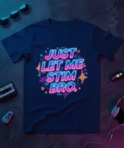 JUST LET ME STIM BRO. unique graphic design printed on comfortable cotton t-shirt