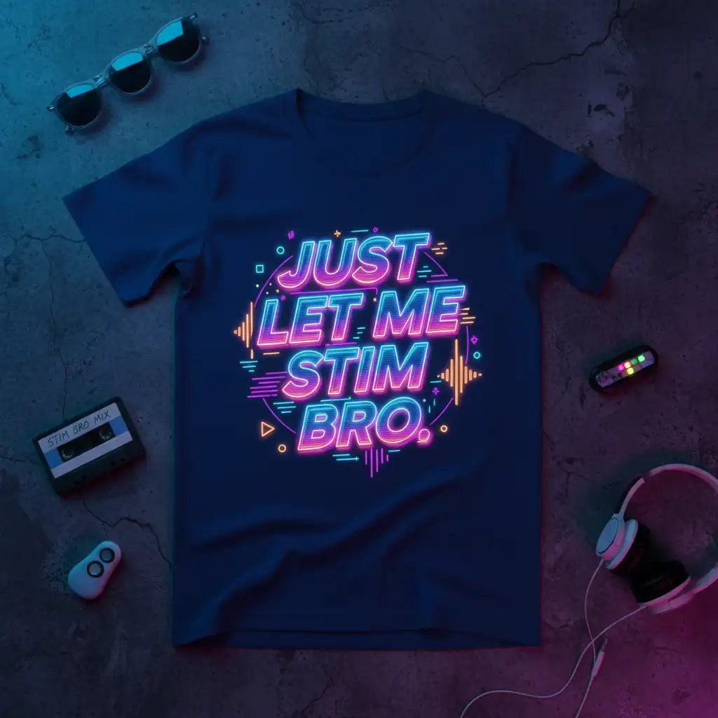 JUST LET ME STIM BRO. unique artwork printed on soft premium material creating a standout t-shirt