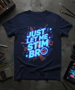 Blue neon text "JUST LET ME STIM BRO" with a smiley face on a navy t-shirt, digital art style, gamer