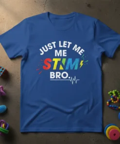 Blue t-shirt with "JUST LET ME ME STIM BRO." text in colorful, bold typography and a heartbeat line graphic