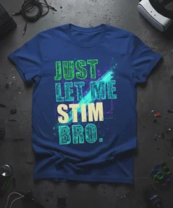 JUST LET ME STIM BRO. text design with circuit board graphics on a blue t-shirt