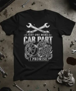 T-shirt with "Just One More Car Part I Promise" text, featuring car engine, wheel, and wrenches graphic