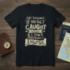 T-shirt with the quote "JUST REMEMBER, IF WE GET CAUGHT YOU'RE DEAF & I DON'T SPEAK ENGLISH!" in distressed typography