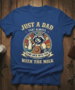 Just a Dad That Always Came Back with the Milk T-Shirt featuring a raccoon holding a milk bottle