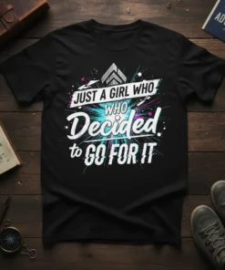 Graphic t-shirt with bold white and teal text reading "JUST A GIRL WHO WHO Decided to GO FOR IT" on