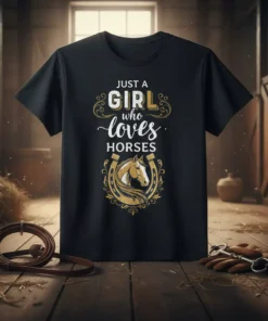 Black t-shirt featuring the text "Just a Girl Who Loves Horses" with a golden horseshoe and horse head graphic