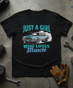 Black t-shirt with "JUST A GIRL WHO LOVES Muscle" text and a vintage muscle car graphic with smoke effects