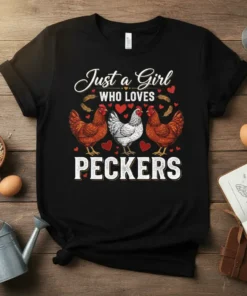 Black t-shirt with white text "Just a Girl WHO LOVES PECKERS" and graphics of three chickens and hearts