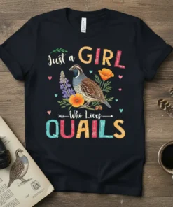 Just a GIRL Who LOVES QUAILS text with a quail graphic, flowers, and hearts on a black t-shirt