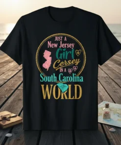 Black t-shirt featuring text "JUST A New Jersey Girl Cersey IN A South Carolina WORLD" with map outlines of New