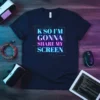 K SO I'M GONNA SHARE MY SCREEN quote t-shirt with digital circuit design in blue and pink gradient
