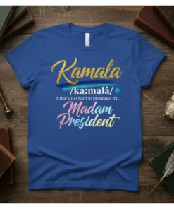 Kamala /ka:malâ/ If that's too hard to pronounce try... Madam President quote on a blue t-shirt, gold and gradient text