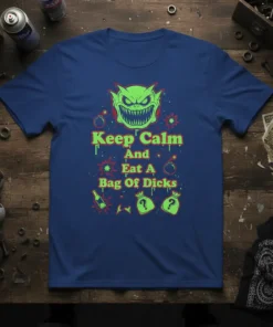 Keep Calm And Eat A Bag Of Dicks t-shirt featuring a green monster graphic and humorous text