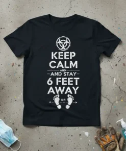 Black t-shirt with white text "KEEP CALM AND STAY 6 FEET AWAY" and footprints graphic, includes biohazard symbol