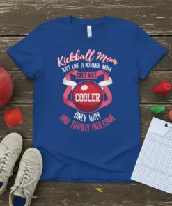 Kickball Mom Just Like A Normal Mom Only Way Cooler And Totally Awesome quote on a blue t-shirt with a