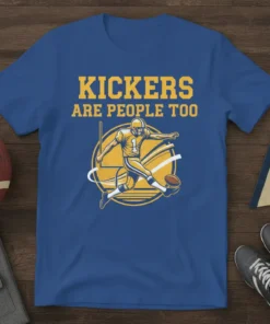 Kickers Are People Too T-Shirt featuring a graphic of a football player kicking a ball, with text in yellow and