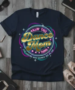 Killin' This Dance Mom Thing Just Kidding What Number Are We On quote on a navy t-shirt, featuring retro gold
