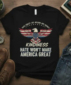 Black t-shirt with American flag eagle graphic and text "Kindness Hate Won't Make America Great" and "Peace Equality Love Inclusion