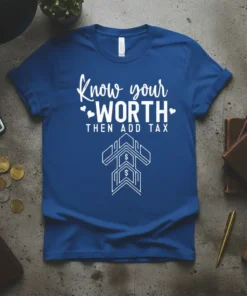 Know your WORTH THEN ADD TAX quote on a blue t-shirt with money graphic, suitable for financial humor enthusiasts