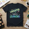 Laughter leads to Learning quote t-shirt with colorful typography and educational graphics, ideal for teachers