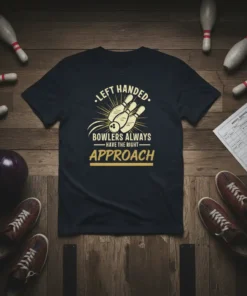 Left Handed Bowlers Always Have The Right Approach text with bowling pin graphic on a black t-shirt
