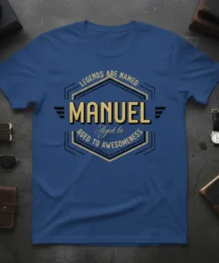 Legends Are Named Manuel Aged to Awesomeness T-Shirt design with gold and black text on a blue shirt