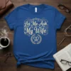 Let Me Ask My Wife quote in elegant gold font on a royal blue t-shirt, featuring a laurel wreath with