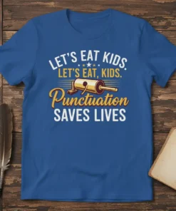 Blue t-shirt with "LET'S EAT KIDS. LET'S EAT, KIDS. Punctuation SAVES LIVES." text and a graphic of a punctuation mark