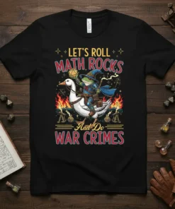 T-shirt with the quote "LET'S ROLL MATH ROCKS And Do WAR CRIMES" featuring a frog wizard riding a goose with