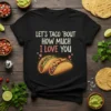 Let's taco 'bout how much I love you t-shirt with two tacos graphic and pink hearts