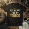 LET'S TALK ABOUT MYY TRUCK unique graphic design printed on comfortable cotton t-shirt