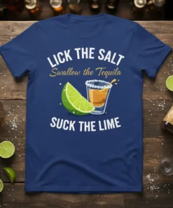 Navy blue t-shirt with white and gold text: LICK THE SALT Swallow the Tequila SUCK THE LIME, featuring a shot
