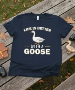Life is Better With a Goose t-shirt featuring a white goose graphic and bold text