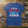 Life Is Better With A Karen humorous quote t-shirt design with bold red and blue text on a navy blue