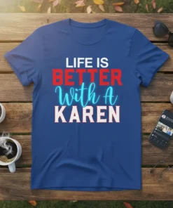 Life Is Better With A Karen humorous quote t-shirt design with bold red and blue text on a navy blue