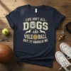 LIFE ISN'T ALL DOGS AND VOLEBALL BUT IT SHOULD BE text on a navy t-shirt with bulldog and volleyball graphics