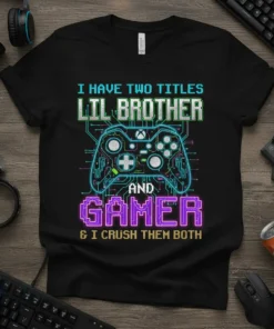 I HAVE TWO TITLES LIL BROTHER AND GAMER & I CRUSH THEM BOTH text on a black t-shirt with a