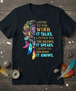 T-shirt with "Listen to the Wind. It Talks. Listen to the Silence. It Speaks. Listen to Your Heart. It Knows."